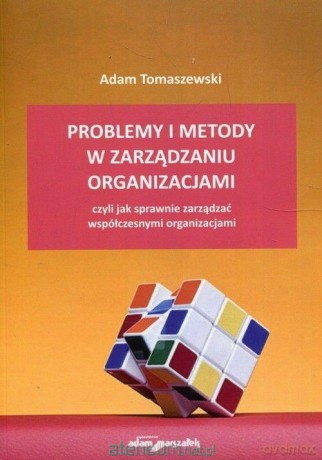 Problemy i metody w zarządzaniu organizacjami - Adam Tomaszewski [KSIĄŻKA]
