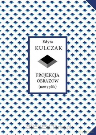 Projekcja obrazów (nowy plik) - Edyta Kulczak [KSIĄŻKA]