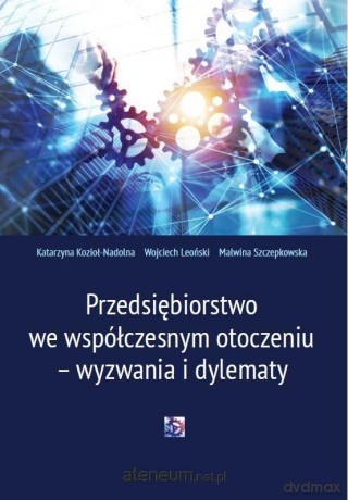 Przedsiębiorstwo we współczesnym otoczeniu... - Katarzyna Kozioł-Nadolna, Wojciech Leoński, Malwina Szczepkowska [KSIĄŻKA]