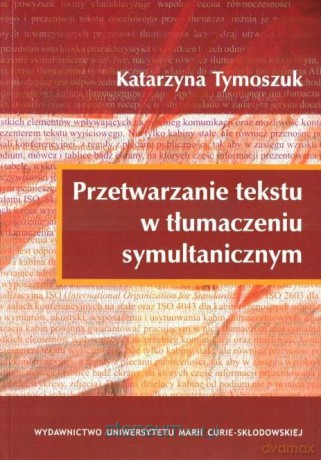 Przetwarzanie tekstu w tłumaczeniu symultanicznym - Katarzyna Tymoszuk [KSIĄŻKA]