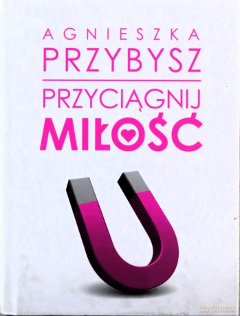 Przyciągnij miłość - Agnieszka Przybysz [KSIĄŻKA]