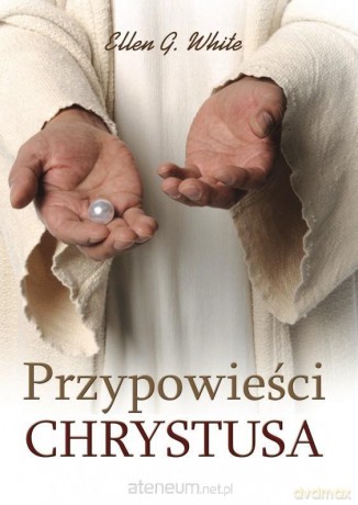 Przypowieści Chrystusa - Ellen G. White [KSIĄŻKA]