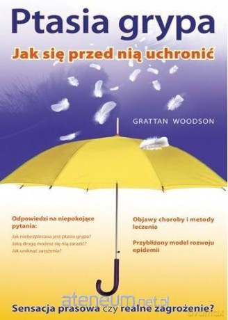 Ptasia Grypa. Jak się Przed nią Uchronić - Woodson Grattan [KSIĄŻKA]