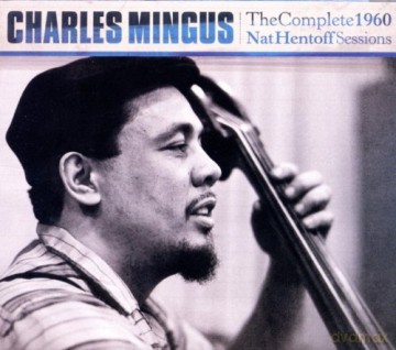 Charles Mingus with Eric Dolphy, Booker Ervin, Roy Eldridge, Ted Curson, Paul Bley, Tommy Flanagan and others: The Complete 1960 Nat Hentoff Sessions [3CD]