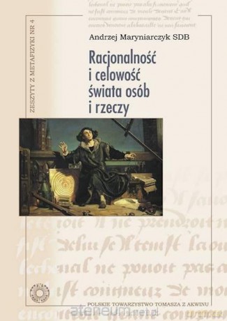 Racjonalność i celowość świata osób i rzeczy - Andrzej Maryniarczyk SDB [KSIĄŻKA]