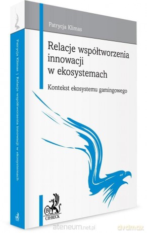 Relacje współtworzenia innowacji w ekosystemach - Patrycja Klimas [KSIĄŻKA]