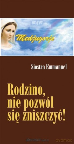 Rodzino, nie pozwól się zniszczyć! - s. Emmanuel Maillard [KSIĄŻKA]