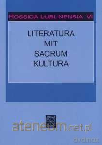 Rossica Lublinensia VI. Literatura. Mit. Sacrum. K - Witold Kowalczyk [KSIĄŻKA]