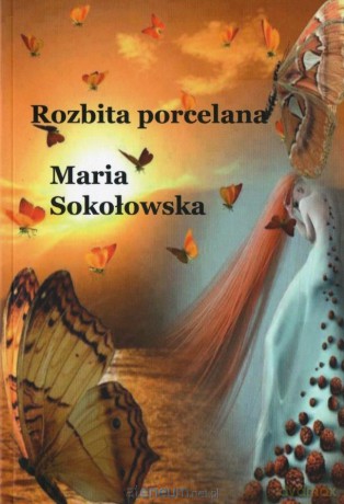Rozbita porcelana - Maria Sokołowska [KSIĄŻKA]