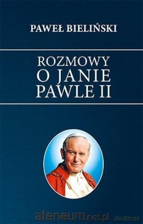 Rozmowy o Janie Pawle II - Paweł Bieliński [KSIĄŻKA]