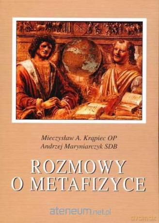 Rozmowy o metafizyce - Mieczysław A. Krąpiec, Andrzej Maryniarczyk [KSIĄŻKA]