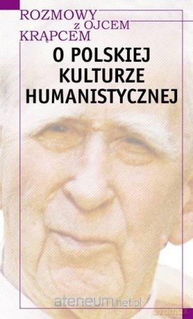 Rozmowy z o. Krąpcem. O polskiej kulturze human. - Mieczysław A. Krąpiec, Piotr S. Mazur [KSIĄŻKA]