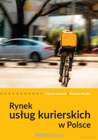 Rynek usług kurierskich w Polsce - Marcin Janowski, Wiesław Maziarz [KSIĄŻKA]