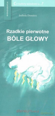 Rzadkie pierwotne bóle głowy - Izabela Domitrz [KSIĄŻKA]