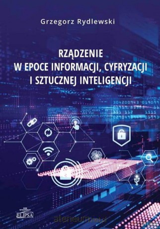Rządzenie w epoce informacji, cyfryzacji - Grzegorz Rydlewski [KSIĄŻKA]