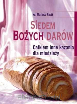 Siedem Bożych Darów. Całkiem inne kazania dla młodzieży - Mariusz Rosik [KSIĄŻKA]