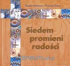 Siedem promieni radości - Rudolf Ammann, Michael Blum [KSIĄŻKA]
