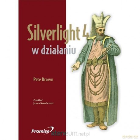 Silverlight 4 w działaniu. Silverlight 4, MVVM - Pete Brown [KSIĄŻKA]
