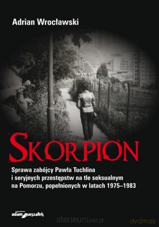 Skorpion. Sprawa zabójcy Pawła Tuchlina - Adrian Wrocławski [KSIĄŻKA]