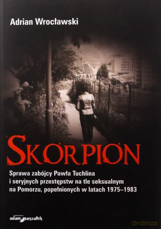 Skorpion. Sprawa zabójcy Pawła Tuchlina - Adrian Wrocławski [KSIĄŻKA]