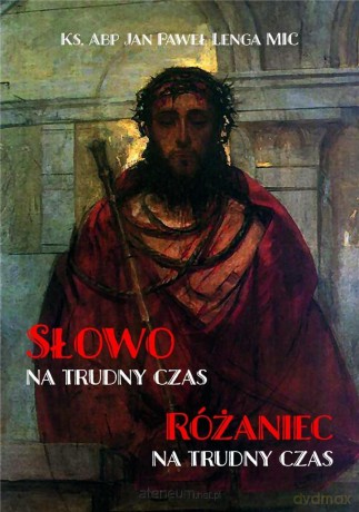 Słowo na trudny czas. Różaniec na trudny czas - Jan Paweł Lenga MIC [KSIĄŻKA]