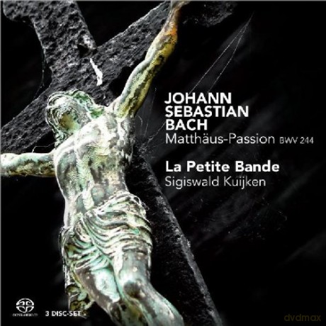 La Petite Bande, Sigiswald Kuijken: Johann Sebastian Bach: Matthäus-Passion [3SACD]