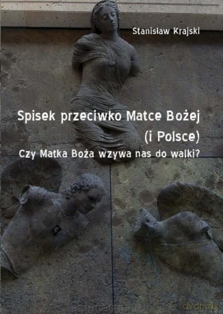 Spisek przeciwko Matce Bożej (i Polsce) - Stanisław Krajski [KSIĄŻKA]