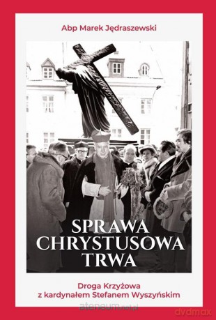 Sprawa Chrystusowa trwa - abp Marek Jędraszewski [KSIĄŻKA]