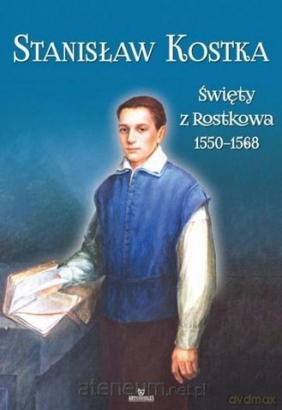 Stanisław Kostka. Święty z Rostkowa (1550-1568) - ks. Jarosław Kwiatkowski, Piotr Stefaniak [KSIĄŻKA]