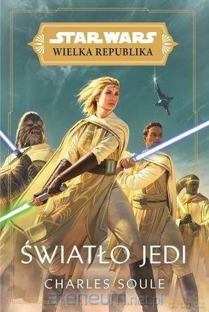Star Wars Wielka Republika. Światło Jedi - Charles Soule [KSIĄŻKA]