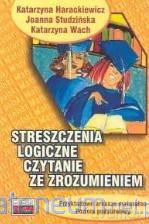 Streszczenia logiczne. Czytanie ze zrozumieniem - Katarzyna Harackiewicz, Joanna Studzińska, Katarzyna Wach [KSIĄŻKA]