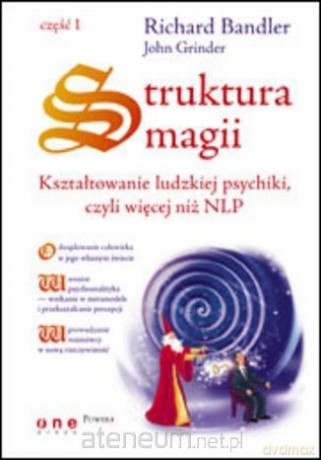 Struktura magii. Kształtowanie ludzkiej psychiki - Richard Bandler, John Grinder [KSIĄŻKA]
