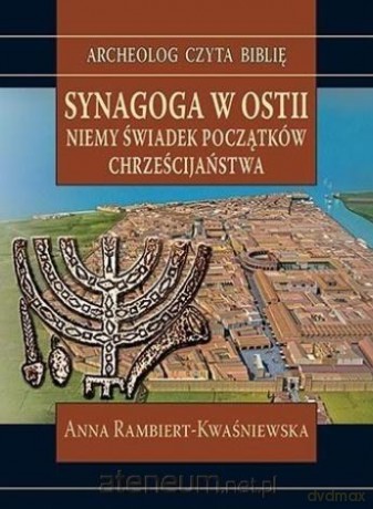 Synagoga w Ostii. Niemy świadek początków chrześcijaństwa - Anna Rambiert-Kwaśniewska [KSIĄŻKA]