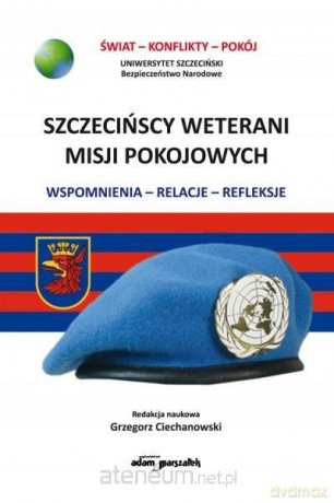 Szczecińscy wetarani misji pokojowych - Grzegorz Ciechanowski [KSIĄŻKA]