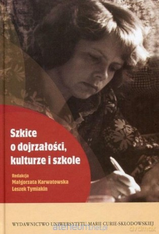 Szkice o dojrzałości, kulturze i szkole [KSIĄŻKA]