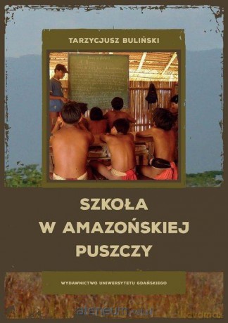 Szkoła w amazońskiej puszczy - Tarzycjusz Buliński [KSIĄŻKA]