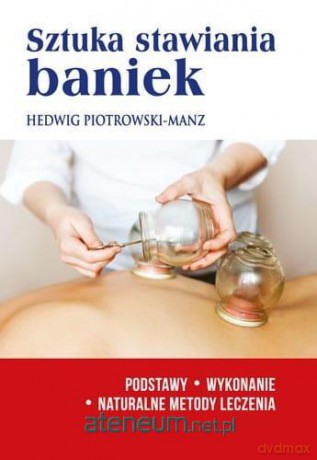 Sztuka stawiania baniek. Podstawy, wykonanie - Hedwig Piotrowski-Manz [KSIĄŻKA]