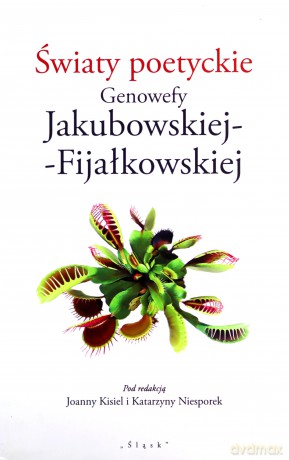Światy poetyckie Genowefy Jakubowskiej - Joannna Kisiel, Katarzyna Niesporek [KSIĄŻKA]