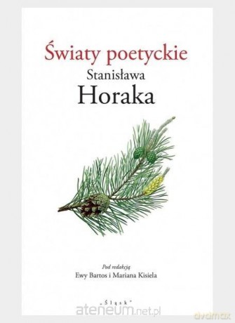 Światy poetyckie Stanisława Horaka [KSIĄŻKA]