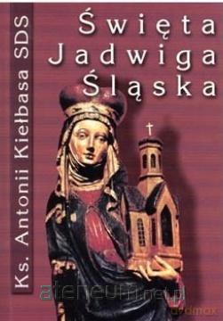 Święta Jadwiga Śląska - Antoni Kiełbasa SDS [KSIĄŻKA]