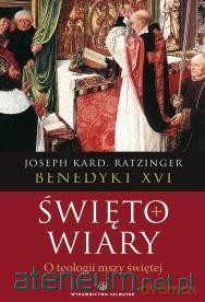 Święto wiary. O teologii mszy świętej - Benedykt XVI [KSIĄŻKA]