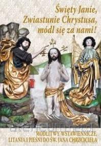 Święty Janie, Zwiastunie Chrystusa, módl się za nami [KSIĄŻKA]