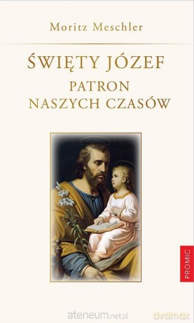 Święty Józef. Patron naszych czasów - Moritz Meschler [KSIĄŻKA]
