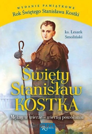 Święty Stanisław Kostka. Mężny w wierze, wierny - Leszek Smoliński [KSIĄŻKA]