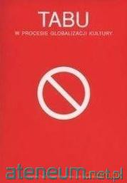 Tabu w procesie globalizacji kultury - Agata Małyska, Katarzyna Sobstyl [KSIĄŻKA]