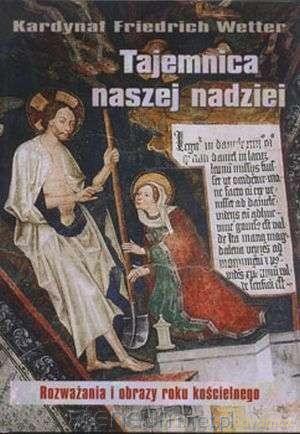 Tajemnica naszej nadziei. Rozważania i obrazy - Friedrich Wetter [KSIĄŻKA]
