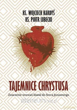 Tajemnice Chrystusa - ks. Wojciech Kardyś, ks. Piotr Lubecki [KSIĄŻKA]