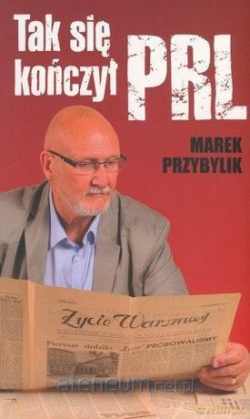 Tak się kończył PRL - Marek Przybylik [KSIĄŻKA]