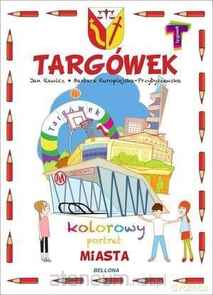 Targówek. Kolorowy portret miasta - Barbara Kuropiejska-Przybyszewska, Jan Rawicz [KSIĄŻKA]