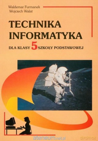 Technika Informatyka Szkoła podstawowa 5 - Waldemar Furmanek, Wojciech Walat [KSIĄŻKA]